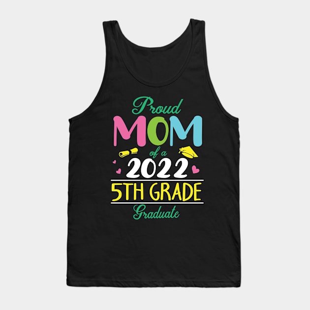 Proud Mom Of A 2022 5th Grade Graduate Senior Student Mother Tank Top by DainaMotteut